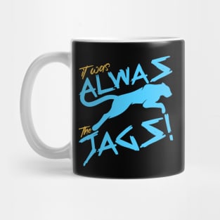 It Was Always The Jags Funny Mug